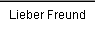 Lieber Freund